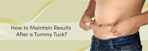 How to Maintain Results After a Tummy Tuck
